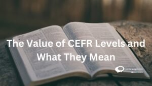 The Value of CEFR Levels ands what they Mean