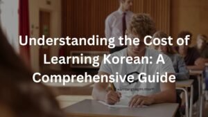 Understanding the Cost of Learning Korean: A Comprehensive Guide