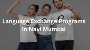 Language Exchange Programs in Navi Mumbai
