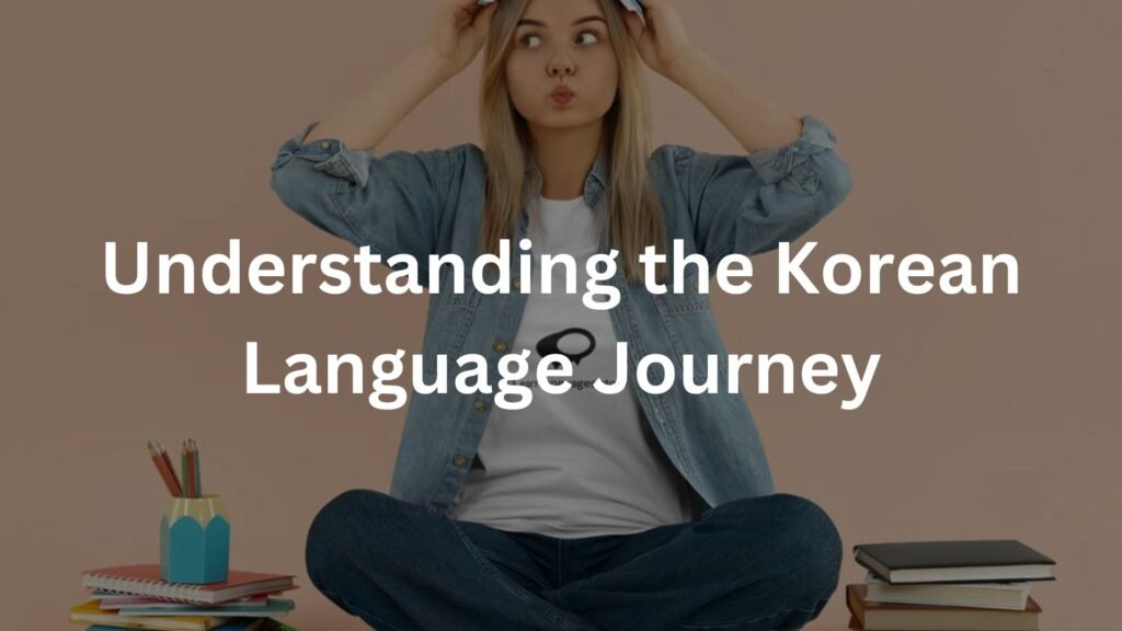 Understanding the Korean Language Journey