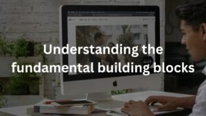 Understanding the fundamental building blocks