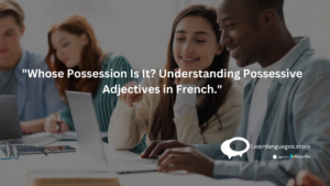 Mastering Possessive Adjectives: French Grammar Guide