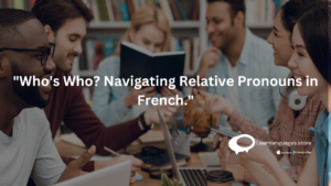 "Learning French relative pronouns: qui, que, où"