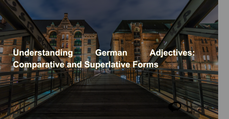 Understanding German Adjectives Comparative and Superlative Forms (1)
