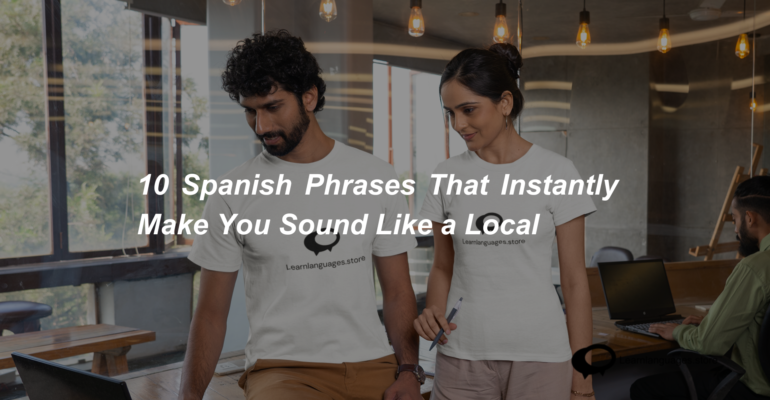 10 Spanish Phrases That Instantly Make You Sound Like a Local (1)